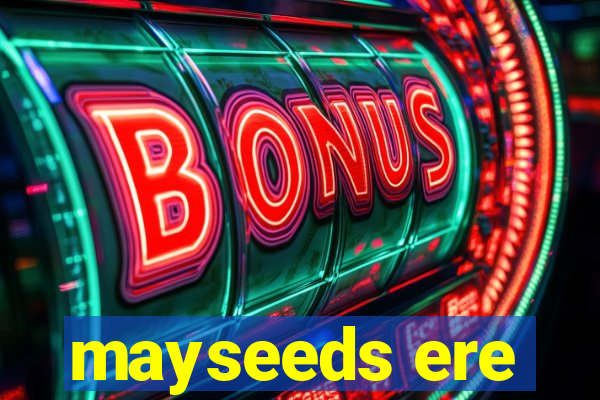 mayseeds ere